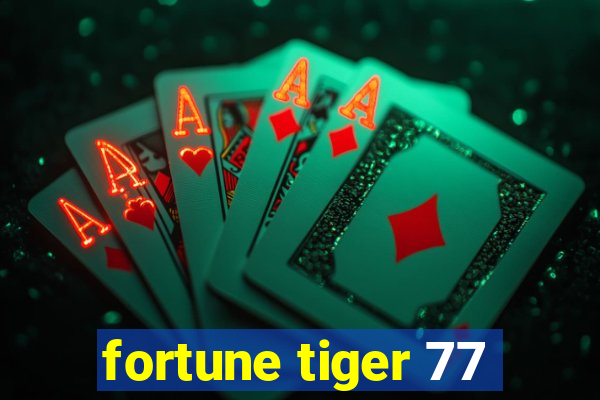 fortune tiger 77